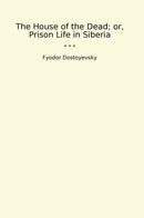 The House of the Dead; or, Prison Life in Siberia