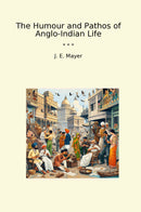 The Humour and Pathos of Anglo-Indian Life