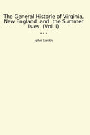 The General Historie of Virginia, New England  and  the Summer Isles  (Vol. I)