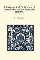 A Biographical Dictionary of Freethinkers of All Ages and Nations