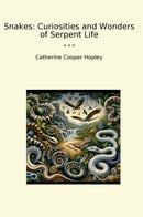 Snakes: Curiosities and Wonders of Serpent Life