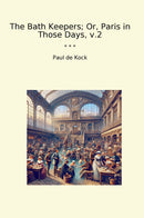 The Bath Keepers; Or, Paris in Those Days, v.2