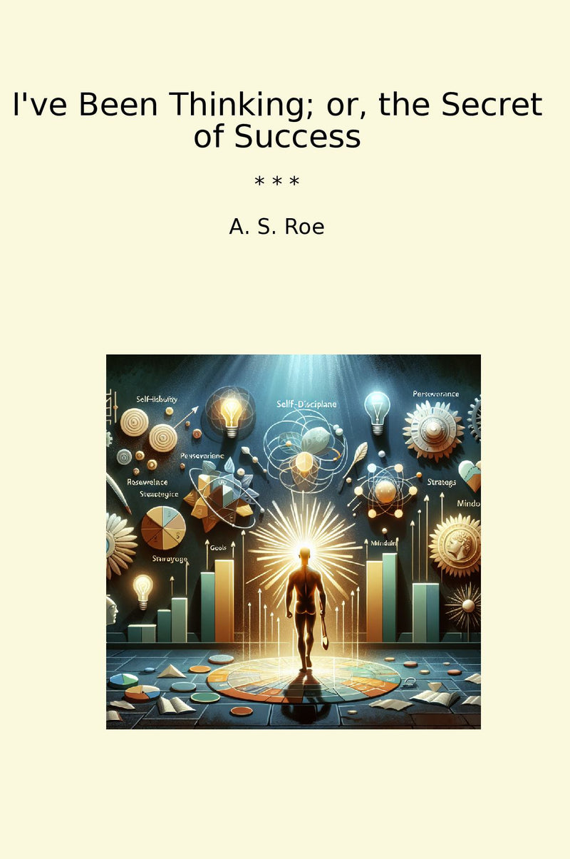 I've Been Thinking; or, the Secret of Success