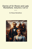 Diaries of Sir Moses and Lady Montefiore, Volume 2 (of 2)