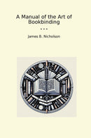 A Manual of the Art of Bookbinding