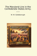 The Maryland Line in the Confederate States Army.