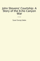 John Stevens' Courtship: A Story of the Echo Canyon War