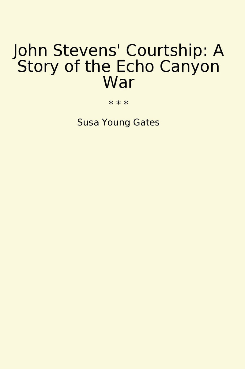 John Stevens' Courtship: A Story of the Echo Canyon War