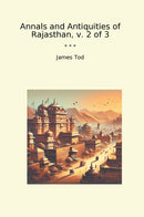 Annals and Antiquities of Rajasthan, v. 2 of 3