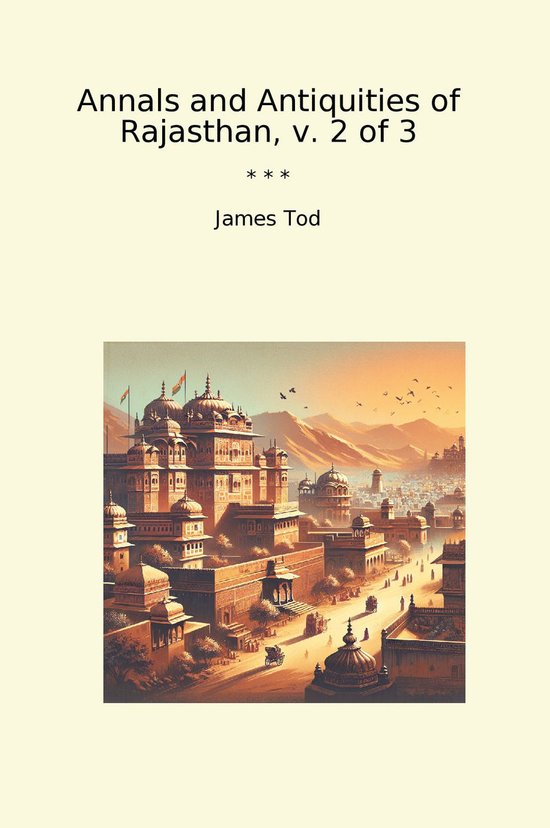 Annals and Antiquities of Rajasthan, v. 2 of 3