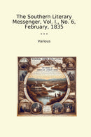 The Southern Literary Messenger, Vol. I., No. 6, February, 1835