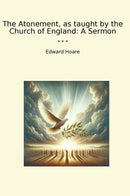 The Atonement, as taught by the Church of England: A Sermon