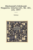 Blackwood's Edinburgh Magazine, Volume LXII., No. 381, July, 1847