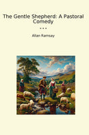 The Gentle Shepherd: A Pastoral Comedy