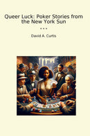 Queer Luck: Poker Stories from the New York Sun