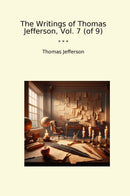 The Writings of Thomas Jefferson, Vol. 7 (of 9)