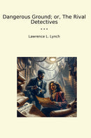 Dangerous Ground; or, The Rival Detectives