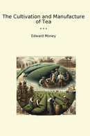 The Cultivation and Manufacture of Tea