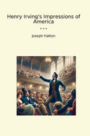 Henry Irving's Impressions of America