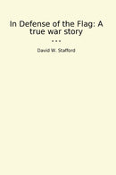 In Defense of the Flag: A true war story