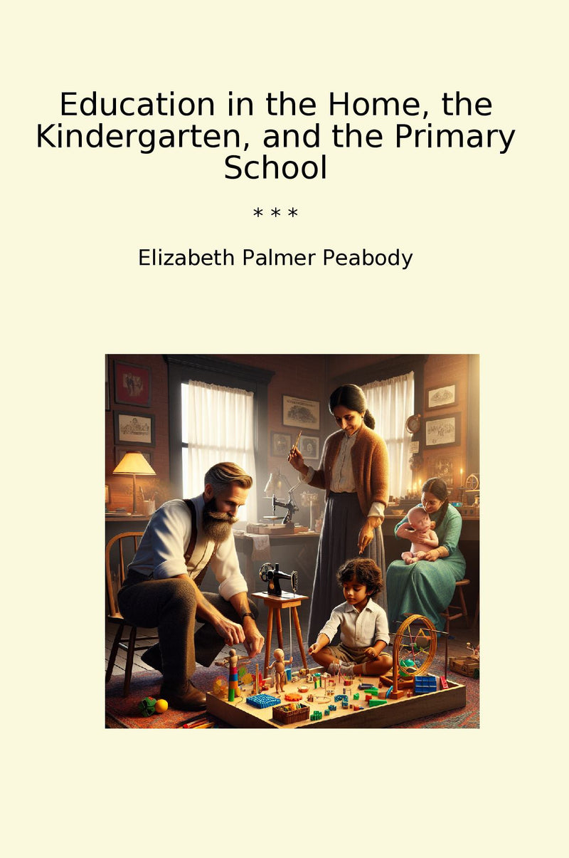 Education in the Home, the Kindergarten, and the Primary School