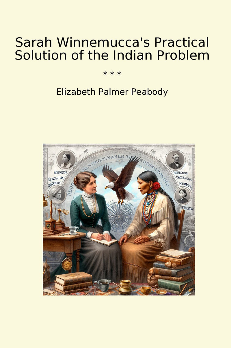 Sarah Winnemucca's Practical Solution of the Indian Problem