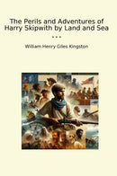 The Perils and Adventures of Harry Skipwith by Land and Sea