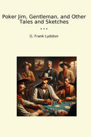 Poker Jim, Gentleman, and Other Tales and Sketches