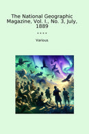 The National Geographic Magazine, Vol. I., No. 3, July, 1889