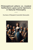 Philosophical Letters: or, modest Reflections upon some Opinions in Natural Philosophy