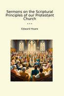 Sermons on the Scriptural Principles of our Protestant Church