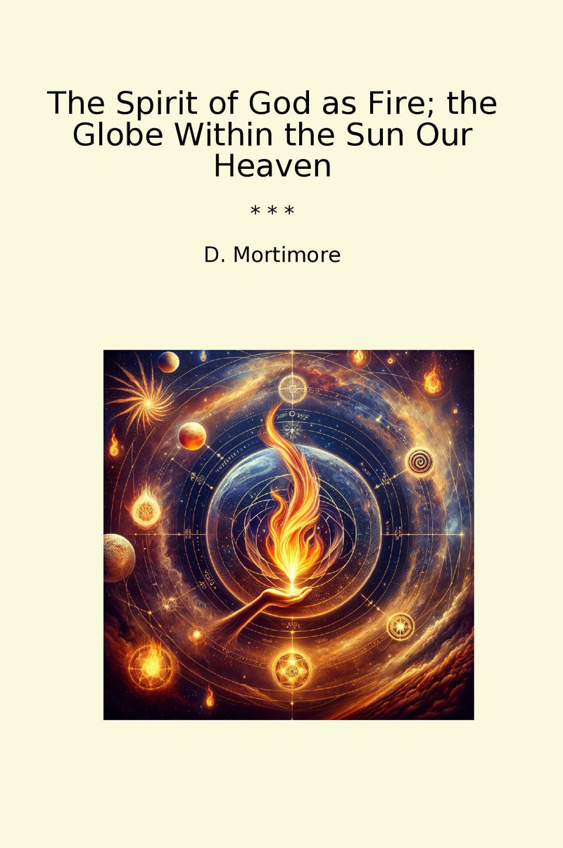 The Spirit of God as Fire; the Globe Within the Sun Our Heaven