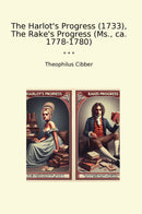 The Harlot's Progress (1733), The Rake's Progress (Ms., ca. 1778-1780)