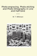 Photo-engraving, Photo-etching and Photo-lithography in Line and Half-tone