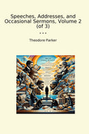 Speeches, Addresses, and Occasional Sermons, Volume 2 (of 3)