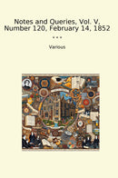 Notes and Queries, Vol. V, Number 120, February 14, 1852