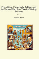 Frivolities, Especially Addressed to Those Who Are Tired of Being Serious