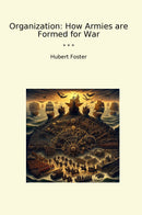 Organization: How Armies are Formed for War