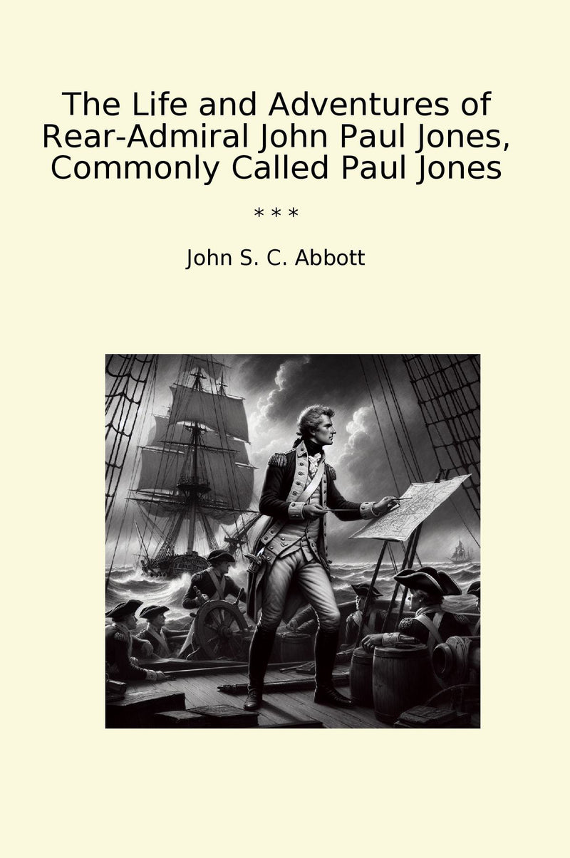 The Life and Adventures of Rear-Admiral John Paul Jones, Commonly Called Paul Jones