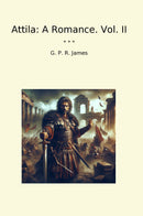 Attila: A Romance. Vol. II