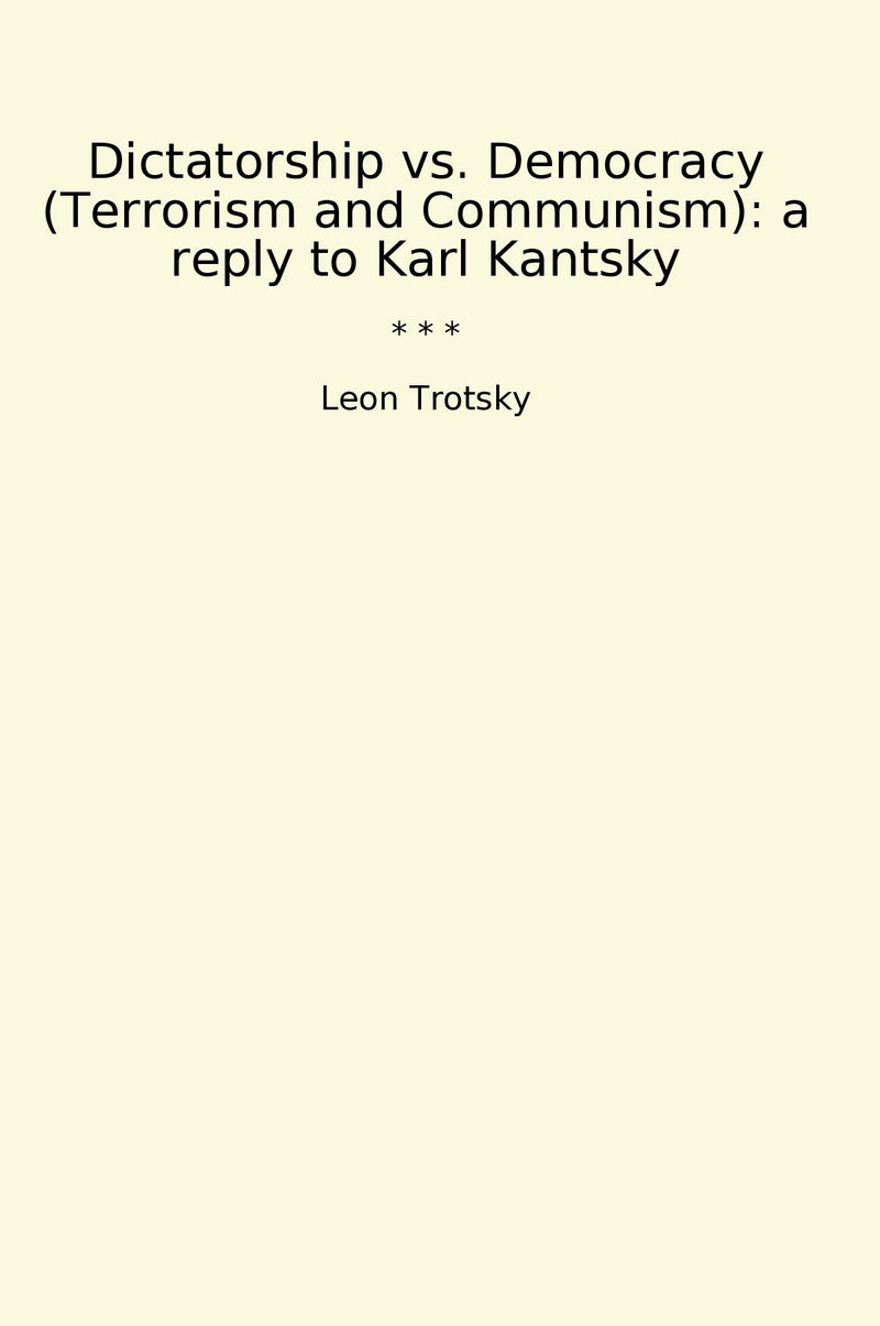 Dictatorship vs. Democracy (Terrorism and Communism): a reply to Karl Kantsky