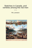 Sketches in Canada, and rambles among the red men