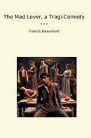 The Mad Lover, a Tragi-Comedy