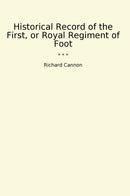 Historical Record of the First, or Royal Regiment of Foot
