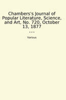 Chambers's Journal of Popular Literature, Science, and Art, No. 720, October 13, 1877
