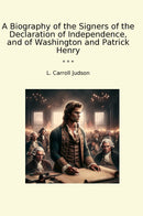 A Biography of the Signers of the Declaration of Independence, and of Washington and Patrick Henry
