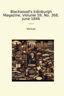 Blackwood's Edinburgh Magazine, Volume 59, No. 368, June 1846
