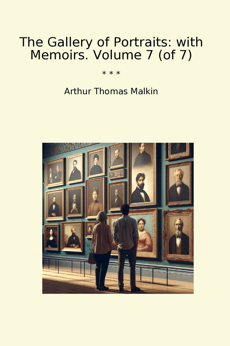 The Gallery of Portraits: with Memoirs. Volume 7 (of 7)