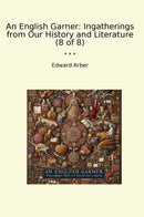An English Garner: Ingatherings from Our History and Literature (8 of 8)