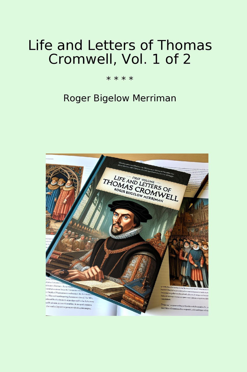 Life and Letters of Thomas Cromwell, Vol. 1 of 2